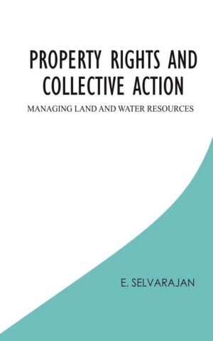 Property Rights and Collective Action Managing Land and Water Resources