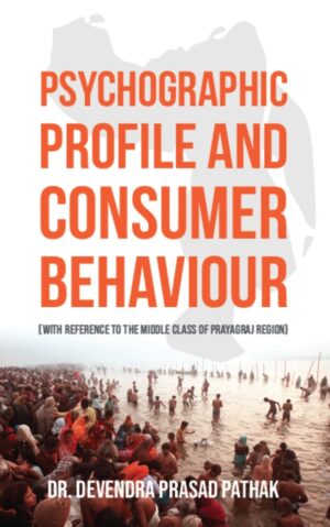 Psychographic Profile and Consumer Behaviour (With Reference to the Middle Class of Prayagraj Region)