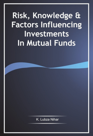 Risk, Knowledge and Factors Influencing Investments In Mutual Funds